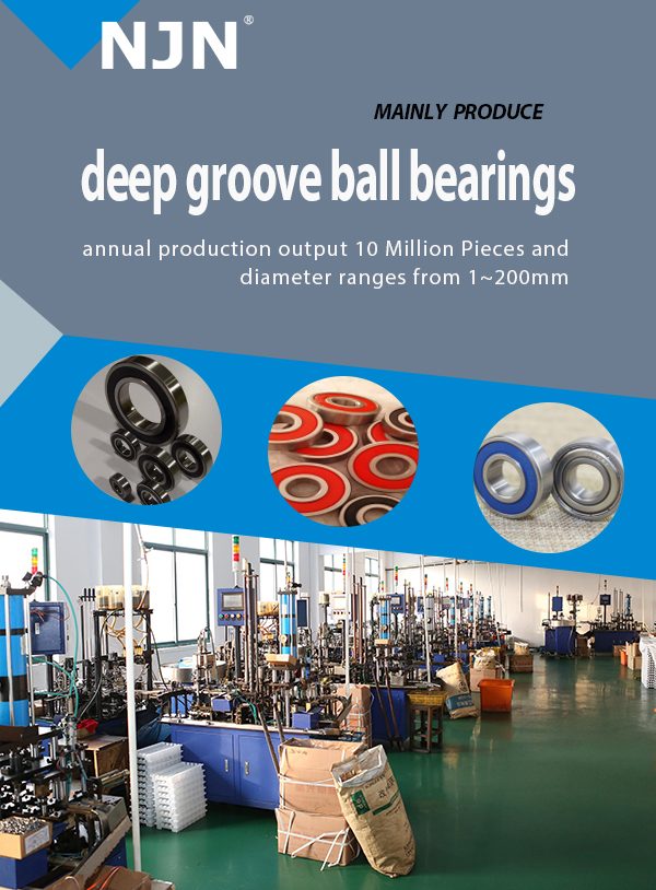 NJN main products include small and miniature deep groove ball bearing and range from 1mm to 200mm.